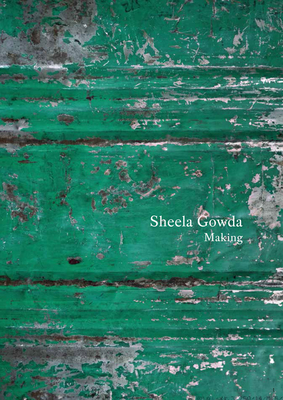 Sheela Gowda: Making: Essays and Interviews - Gowda, Sheela, and Abraham, Ayisha (Text by), and Aspesi, Lucia (Text by)