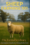 Sheep Farming 101: The Essential Guide to Sheep Farming