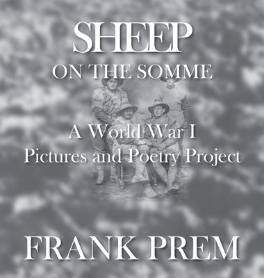 Sheep On The Somme: A World War I Picture and Poetry Book - Prem, Frank