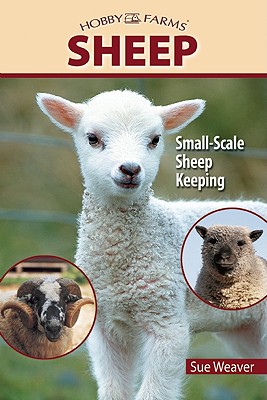 Sheep: Small-Scale Sheep Keeping for Pleasure and Profit - Weaver, Sue