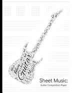 Sheet Music: Guitar Composition Paper: Compose Your Own Sheet Music!