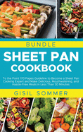 Sheet Pan Cookbook: To the Point 170 Pages Guideline to Become a Sheet Pan Cooking Expert and Make Delicious, Mouthwatering, and Hassle-Free Meals in Less Than 30 Minutes