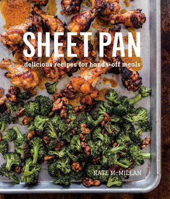 Sheet Pan: Delicious Recipes for Hands-Off Meals - McMillan, Kate