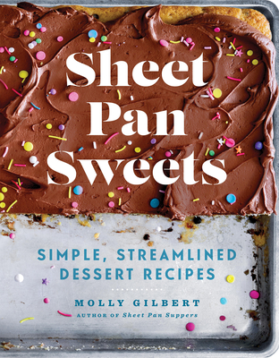 Sheet Pan Sweets: Simple, Streamlined Dessert Recipes - Gilbert, Molly