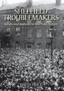 Sheffield Trouble Makers: Rebels and Radicals in Sheffield History