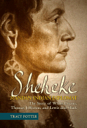 Sheheke, Mandan Indian Diplomat: The Story of White Coyote, Thomas Jefferson, and Lewis and Clark - Potter, Tracy