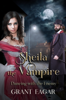 Sheila the Vampire: Dancing with the Enemy - Eagar, Grant