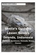 Sheila's Guide to Lesser Sundra Islands, Indonesia (Lombok, Sumbawa, Komodo, Rin - Simkin, Sheila