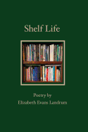 Shelf Life: Poetry by Elizabeth Evans Landrum