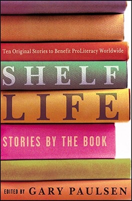 Shelf Life: Stories by the Book - Paulsen, Gary (Editor)