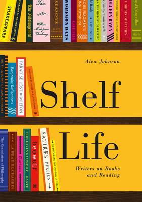 Shelf Life: Writers on Books and Reading - Johnson, Alex (Editor)