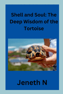 Shell and Soul: The Deep Wisdom of the Tortoise
