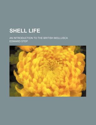 Shell Life: An Introduction to the British Mollusca - Step, Edward