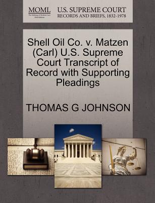 Shell Oil Co. V. Matzen (Carl) U.S. Supreme Court Transcript of Record with Supporting Pleadings - Johnson, Thomas G