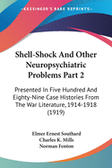 Shell-Shock And Other Neuropsychiatric Problems Part 2: Presented In Five Hundred And Eighty-Nine Case Histories From The War Literature, 1914-1918 (1919)