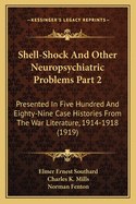 Shell-Shock and Other Neuropsychiatric Problems Part 2: Presented in Five Hundred and Eighty-Nine Case Histories from the War Literature, 1914-1918 (1919)