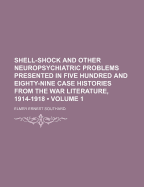 Shell-Shock and Other Neuropsychiatric Problems Presented in Five Hundred and Eighty-Nine Case Histories from the War Literature, 1914-1918