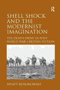 Shell Shock and the Modernist Imagination: The Death Drive in Post-World War I British Fiction