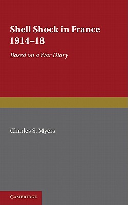 Shell Shock in France, 1914-1918: Based on a War Diary - Myers, Charles S.