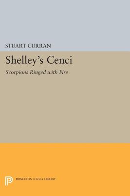 Shelley's CENCI: Scorpions Ringed with Fire - Curran, Stuart