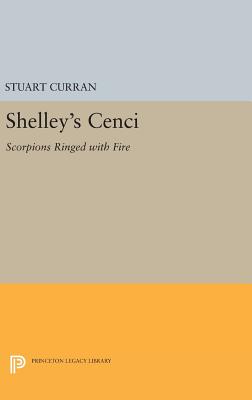 Shelley's CENCI: Scorpions Ringed with Fire - Curran, Stuart