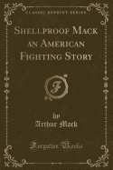 Shellproof Mack an American Fighting Story (Classic Reprint)