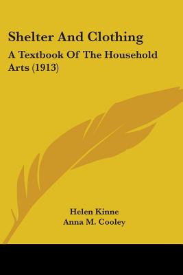 Shelter And Clothing: A Textbook Of The Household Arts (1913) - Kinne, Helen, and Cooley, Anna M