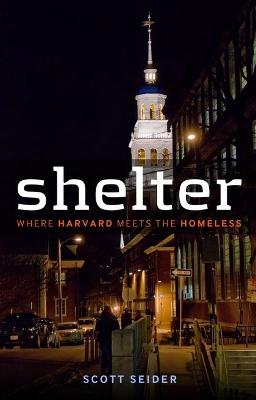 Shelter: Where Harvard Meets the Homeless - Seider, Scott