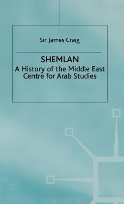 Shemlan: A History of the Middle East Centre for Arab Studies - Craig, James