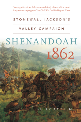 Shenandoah 1862: Stonewall Jackson s Valley Campaign - Cozzens, Peter