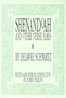 Shenandoah: And Other Verse Plays - Schwartz, Delmore, and Phillips, Robert, MD (Editor)