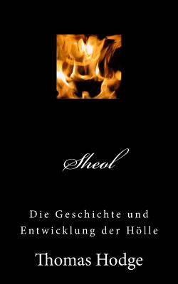 Sheol: Die Geschichte Und Entwicklung Der Holle - Hodge, Thomas