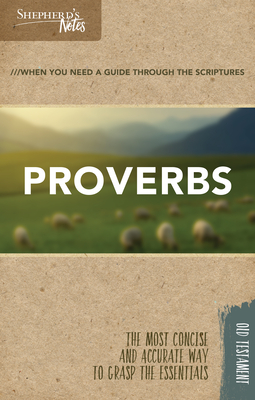 Shepherd's Notes: Proverbs: When You Need a Guide Through the Scriptures / The Most Concise and Accurate Way to Grasp the Essentials - Garrett, Duane A