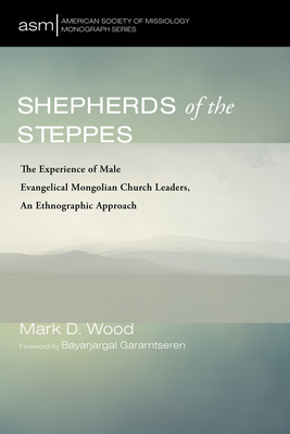 Shepherds of the Steppes - Wood, Mark D, and Garamtseren, Bayarjargal (Foreword by)