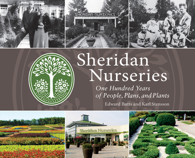 Sheridan Nurseries: One Hundred Years of People, Plans, and Plants - Butts, Edward, and Stensson, Karl