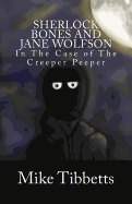 Sherlock Bones and Jane Wolfson: In the Case of the Creeper Peeper