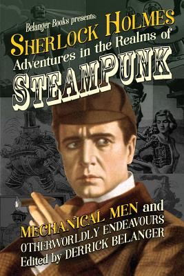 Sherlock Holmes: Adventures in the Realms of Steampunk, Mechanical Men and Otherworldly Endeavours - Reinholt, L S, and Cerridwen, Minerva, and Hiscock, Paul