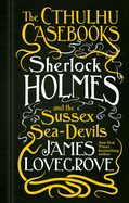 Sherlock Holmes and the Sussex Sea-Devils: The Cthulhu Casebooks