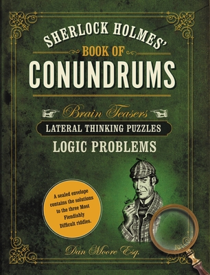 Sherlock Holmes' Book of Conundrums: Brain Teasers, Lateral Thinking Puzzles, Logic Problems - Moore, Dan
