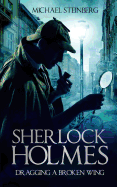 Sherlock Holmes: Dragging a Broken Wing