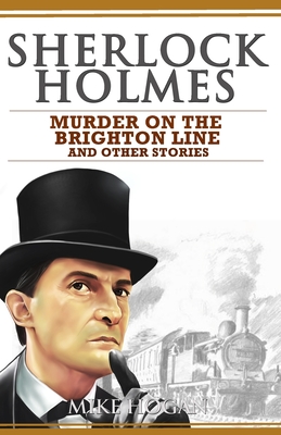 Sherlock Holmes - Murder on the Brighton Line and Other Stories - Hogan, Mike