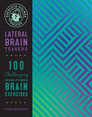 Sherlock Holmes Puzzles: Lateral Brain Teasers: 100 Challenging Cross-Fitness Brain Exercises - Berloquin, Pierre