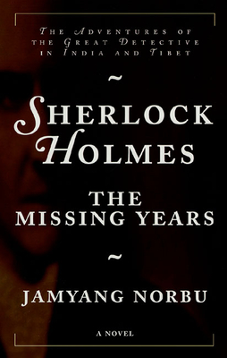 Sherlock Holmes: The Missing Years: The Missing Years - Norbu, Jamyang