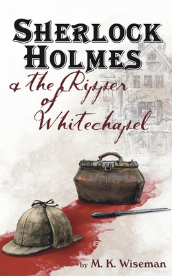 Sherlock Holmes & the Ripper of Whitechapel - Wiseman, M K