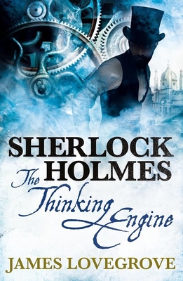 Sherlock Holmes: The Thinking Engine - Lovegrove, James