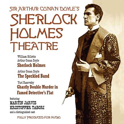 Sherlock Holmes Theatre Lib/E - Doyle, Arthur Conan, Sir, and Gillette, William, and Rasovsky, Yuri (Adapted by)