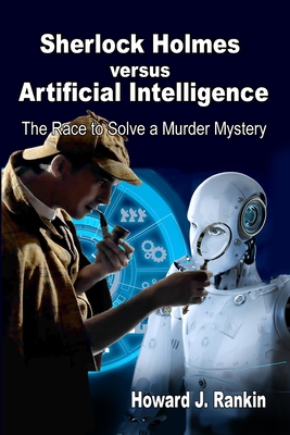 Sherlock Holmes versus Artificial Intelligence: The Race to Solve a Murder Mystery - Rankin, Howard J