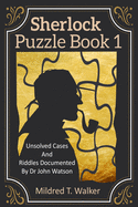 Sherlock Puzzle Book (Volume 1): Unsolved Cases and Riddles Documented by Dr John Watson