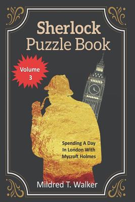Sherlock Puzzle Book (Volume 3): Spending A Day In London With Mycroft Holmes - Walker, Mildred T