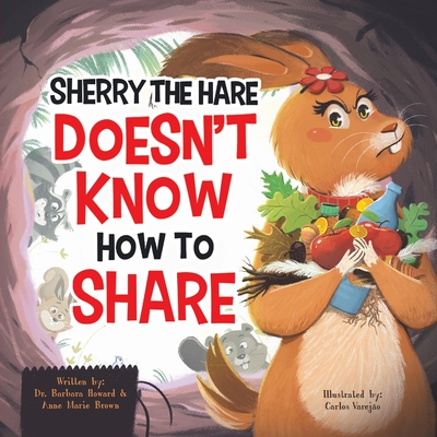 Sherry the Hare Doesn't Know How to Share - Howard, Barbara, Dr., and Brown, Anne Marie